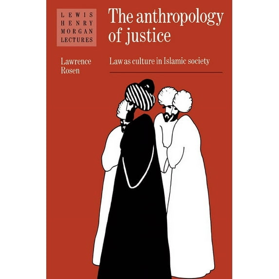 Lewis Henry Morgan Lectures The Anthropology of Justice: Law as Culture in Islamic Society, (Paperback)