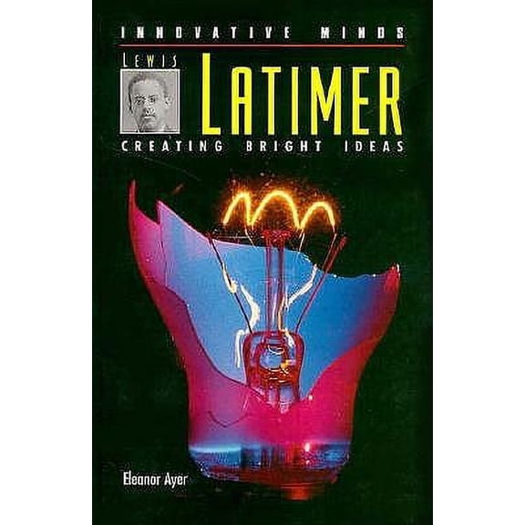 Pre-Owned Lewis Latimer: Creating Bright Ideas (Innovative Minds) (Unknown) 0817244077 9780817244071