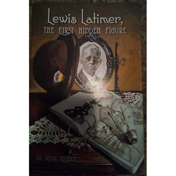 Pre-Owned Lewis Latimer, The First Hidden Figure (Hardcover) 1736014218 9781736014219