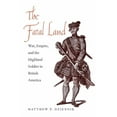 thumbnail image 1 of The Lewis Walpole Series in Eighteenth-Century Culture and History: The Fatal Land : War, Empire, and the Highland Soldier in British America (Hardcover), 1 of 1