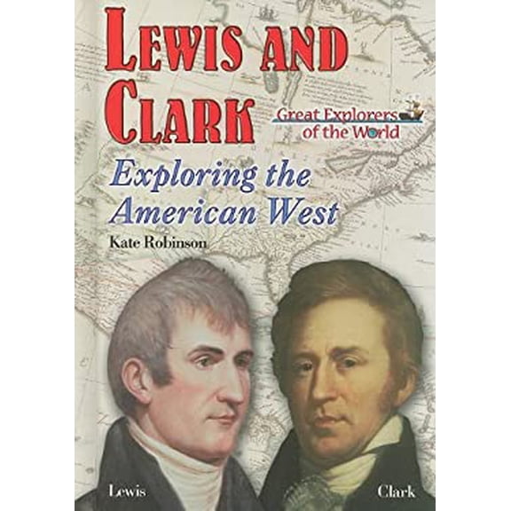 Pre-Owned Lewis and Clark: Exploring the American West Great Explorers of the World Library Binding Kate Robinson