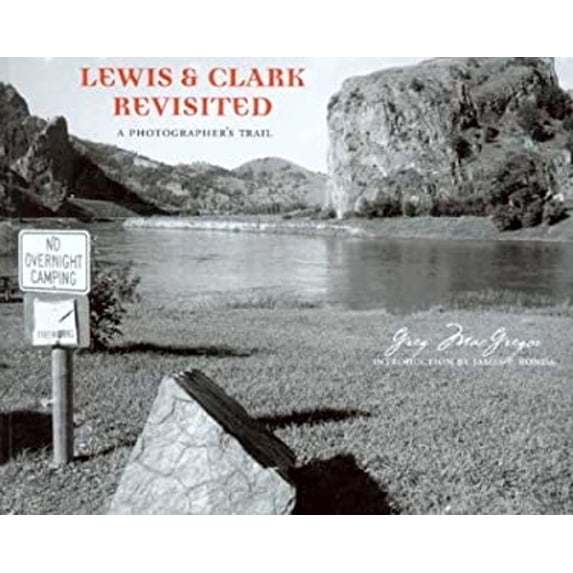 Pre-Owned Lewis and Clark Revisited: A Photographer's Trail (Hardcover) by Greg MacGregor, Iris Tillman Hill, James P Ronda