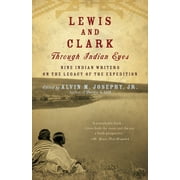 ALVIN M JOSEPHY Lewis and Clark Through Indian Eyes : Nine Indian Writers on the Legacy of the Expedition (Paperback)