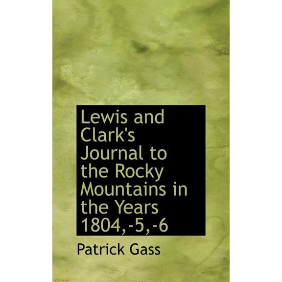 Lewis and Clark's Journal to the Rocky Mountains in the Years 1804, -5, -6 Hardcover