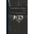 thumbnail image 1 of Lex Mercatoria: Or, The Merchants' Companion, Containing All The Laws And Statutes Relating To Merchandize (Hardcover), 1 of 1