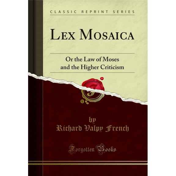 Lex Mosaica: Or the Law of Moses and the Higher Criticism (Classic Reprint)
