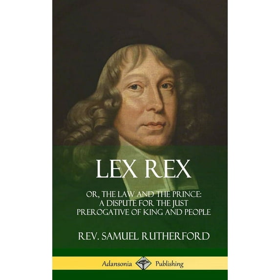 Lex Rex: Or, The Law and The Prince: A Dispute for The Just Prerogative of King and People (Hardcover), (Hardcover)