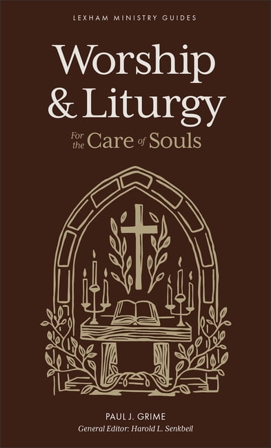 Lexham Ministry Guides Worship and Liturgy: For the Care of Souls, (Paperback)