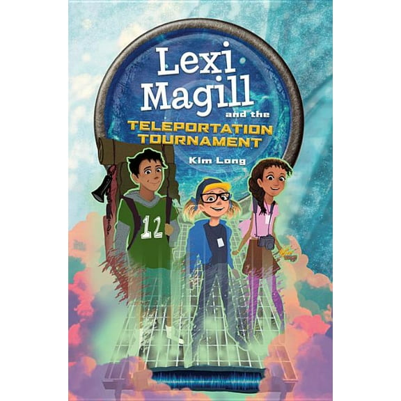 Lexi Magill and the Teleportation Tournament (Hardcover)
