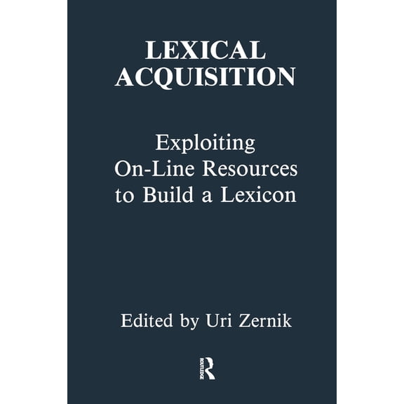 Lexical Acquisition: Exploiting On-Line Resources to Build a Lexicon, (Paperback)