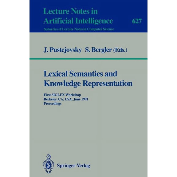 Lexical Semantics and Knowledge Representation: First Siglex Workshop, Berkeley, Ca, Usa, June 17, 1991. Proceedings, (Paperback)