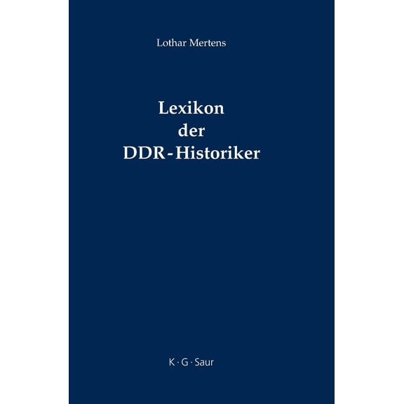Lexikon der DDR-Historiker : Encyclopaedia of Gdr Historians