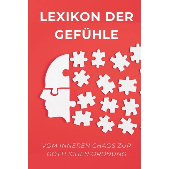 Emotionen: Und Was Sie Mit Uns Machen Lexikon der Gefhle: Vom inneren Chaos zur gttlichen Ordnung, Book 4, (Paperback)