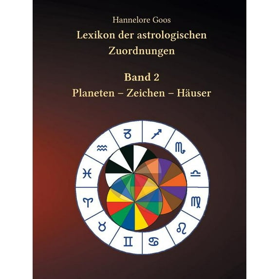 Lexikon der astrologischen Zuordnungen Band 2: Planeten - Zeichen - Häuser, (Paperback)