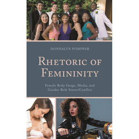Bloomsbury Studies in Contemporary Rheto Rhetoric of Femininity: Female Body Image, Media, and Gender Role Stress/Conflict, (Paperback)