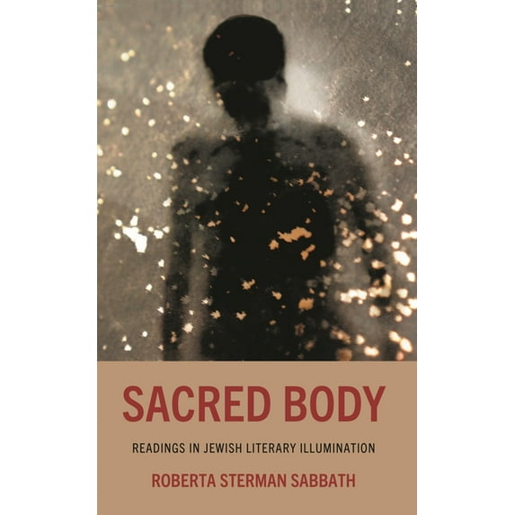 Bloomsbury Studies in Jewish Literature Sacred Body: Readings in Jewish Literary Illumination, (Hardcover)