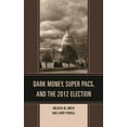 thumbnail image 1 of Bloomsbury Studies in Political Communic Dark Money, Super Pacs, and the 2012 Election, (Paperback), 1 of 1