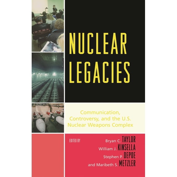 Bloomsbury Studies in Political Communic Nuclear Legacies: Communication, Controversy, and the U.S. Nuclear Weapons Complex, (Paperback)