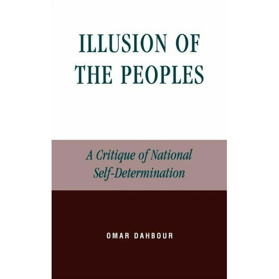 Lexington Studies in Social, Legal, and Illusion of the Peoples: A Critique of National Self-Determination, (Hardcover)