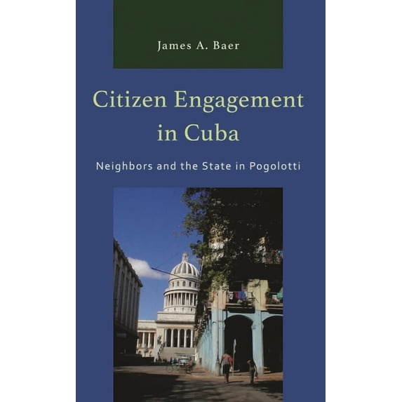 Bloomsbury Studies on Cuba Citizen Engagement in Cuba: Neighbors and the State in Pogolotti, (Hardcover)