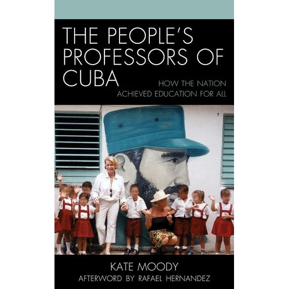 Lexington Studies on Cuba The People's Professors of Cuba: How the Nation Achieved Education for All, (Hardcover)