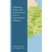 Lexington Studies on Korea's Place in In Diplomacy, Trade, and South Korea's Rise to International Influence, Hardcover