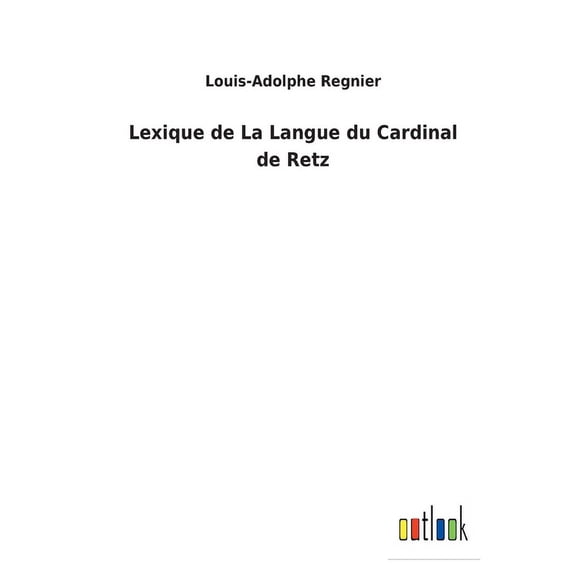 Lexique de La Langue du Cardinal de Retz French Edition Paperback 3752475889 9783752475883 Louis-Adolphe Regnier