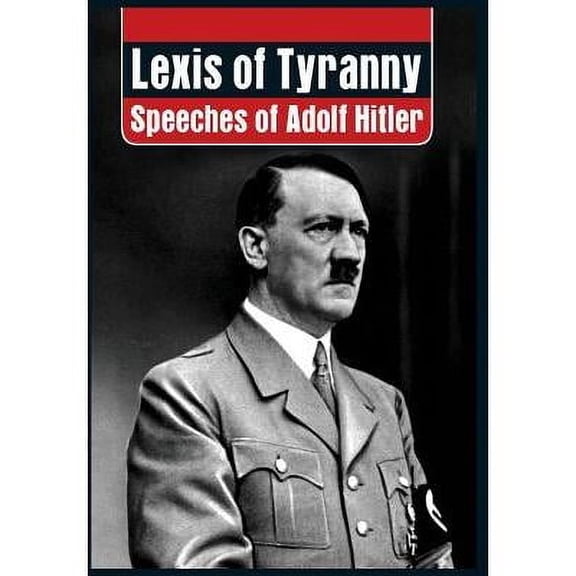 Lexis of Tyranny: Speeches of Adolf Hitler (Hardcover)