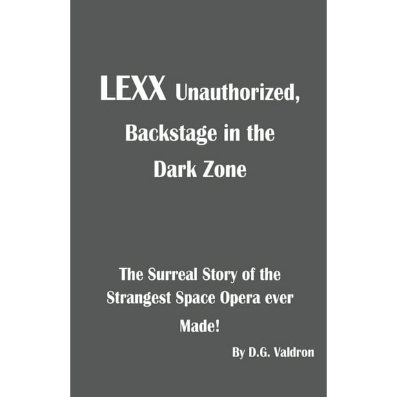 Lexx Unauthorized, the Making of Lexx Unauthorized, Book 1, (Paperback)