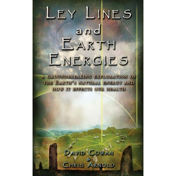 Ley Lines and Earth Energies: An Extraordinary Journey Into the Earth's Natural Energy System, (Paperback)