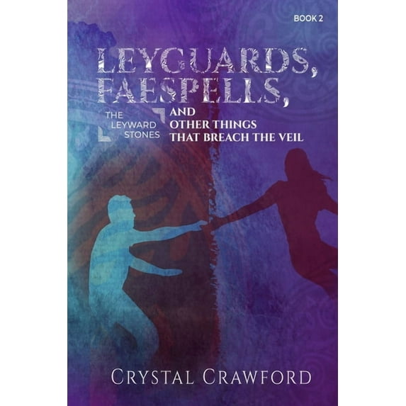 The Leyward Stones LeyGuards, Faespells, and Other Things That Breach the Veil, Book 2, (Paperback)