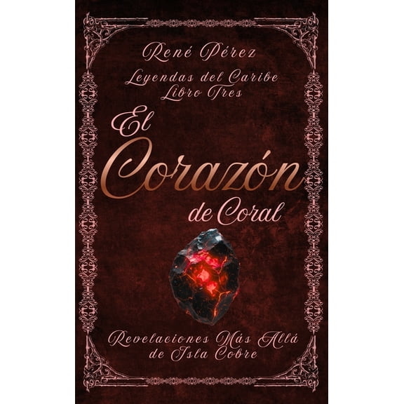Leyendas del Caribe El Corazn de Coral: Revelaciones Ms All de Isla Cobre, Book 3, (Hardcover)