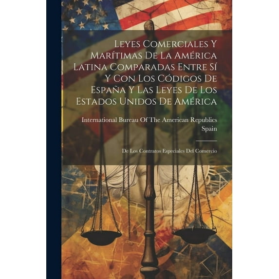 Leyes Comerciales Y MarÃtimas De La América Latina Comparadas Entre Sà Y Con Los Códigos De España Y Las Leyes De Los Es, (Paperback)