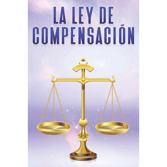 Leyes del Universo La Ley de Compensacin: Leyes del Universo #5, (Paperback)