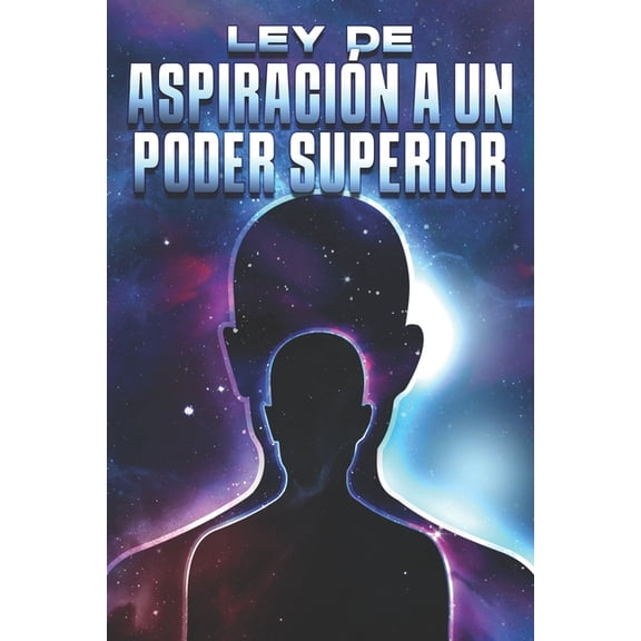 Leyes del Universo Ley de Aspiracin a Un Poder Superior: Las leyes del universo #27, (Paperback)