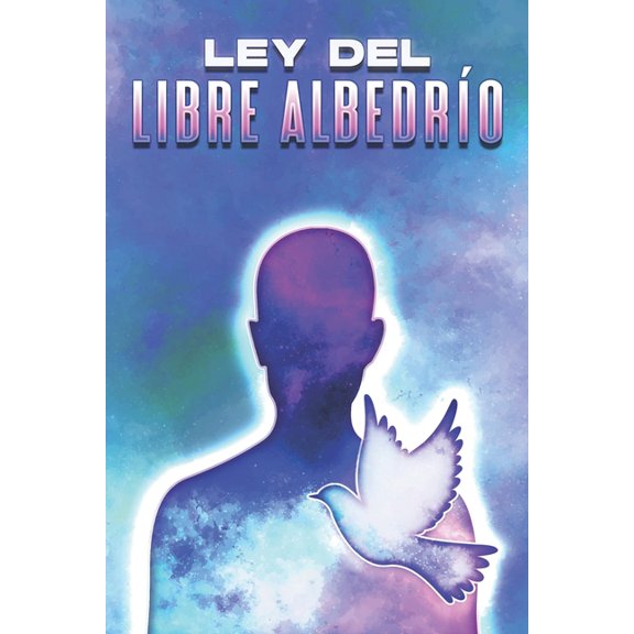 Leyes del Universo Ley del Libre Albedro: Leyes del Universo #19, (Paperback)