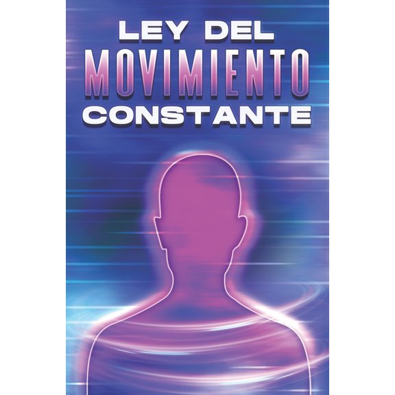 Leyes del Universo Ley del Movimiento Constante: Leyes del Universo #17, (Paperback)