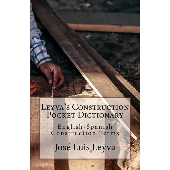 Leyva's Construction Pocket Dictionary: English-Spanish Construction Terms