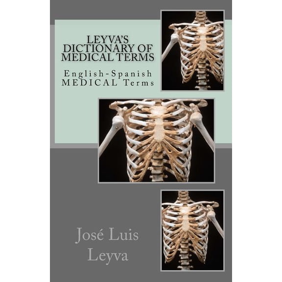 Leyvas Dictionary of Medical Terms: English-Spanish MEDICAL Terms Paperback 1722896817 9781722896812 Jos Luis Leyva