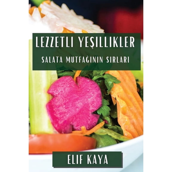 Lezzetli Yeillikler: Salata Mutfann Srlar, (Paperback)