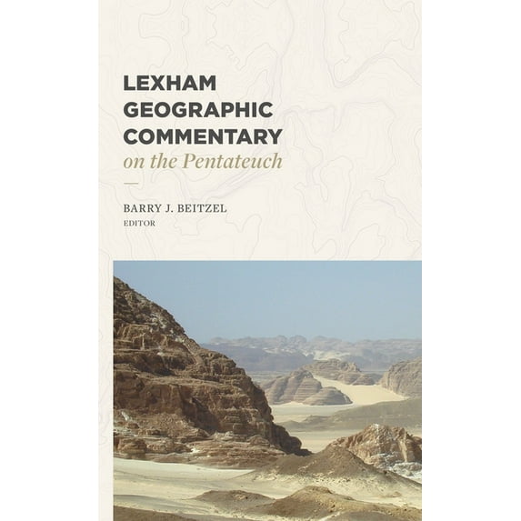 Lexham Geographic Commentary Lexham Geographic Commentary on the Pentateuch, (Hardcover)