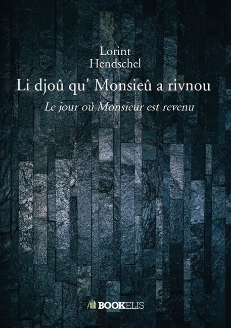 Li djoÃ» qu' MonsieÃ» a rivnou: Le jour oÃ¹ Monsieur est revenu, (Paperback)