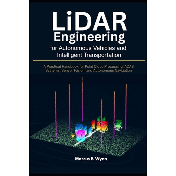 LiDAR Engineering for Autonomous Vehicles and Intelligent Transportation: A Practical Handbook for Point Cloud Processin, (Paperback)