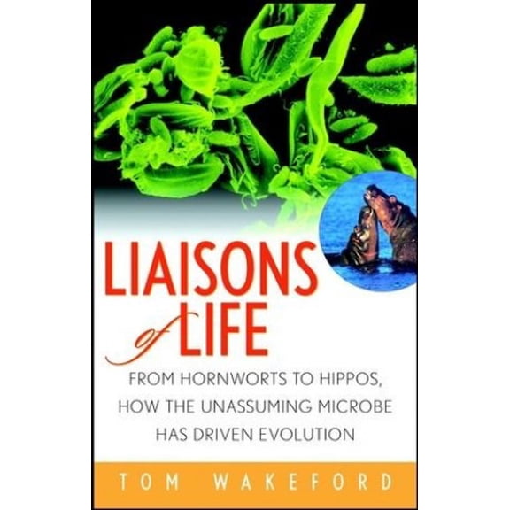 Pre-Owned Liaisons of Life : From Hornworts to Hippos, How the Unassuming Microbe Has Driven Evolution