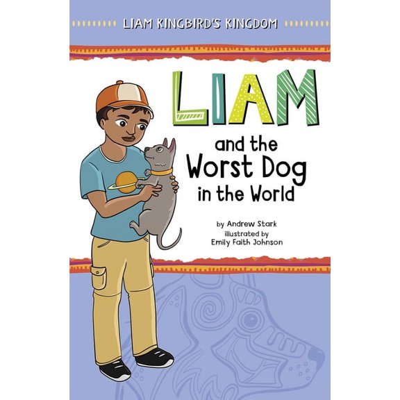 Liam Kingbird's Kingdom Liam and the Worst Dog in the World, (Hardcover)