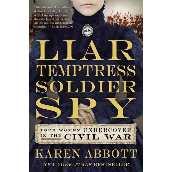 Liar, Temptress, Soldier, Spy: Four Women Undercover in the Civil War, (Paperback)