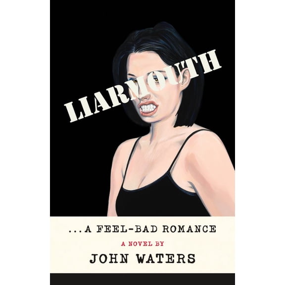 Liarmouth: a Feel-Bad Romance: A Novel (Hardcover)