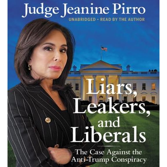 Pre-Owned Liars, Leakers, and Liberals: The Case Against the Anti-Trump Conspiracy Paperback