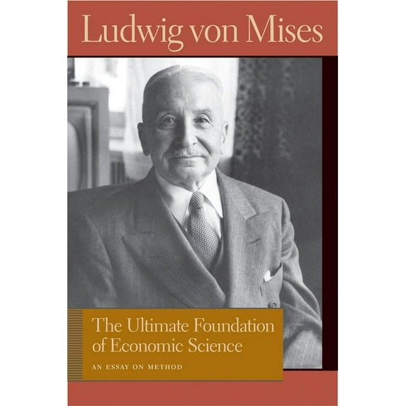 Lib Works Ludwig Von Mises CL: ULTIMATE FOUNDATION OF ECONOMIC SCIENCE, THE (Hardcover)