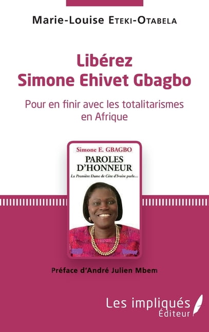 LibÃ©rez Simone Ehivet Gbagbo: Pour en finir avec les totalitarismes en Afrique PrÃ©face d'AndrÃ© Julien Mbem, (Paperback)
